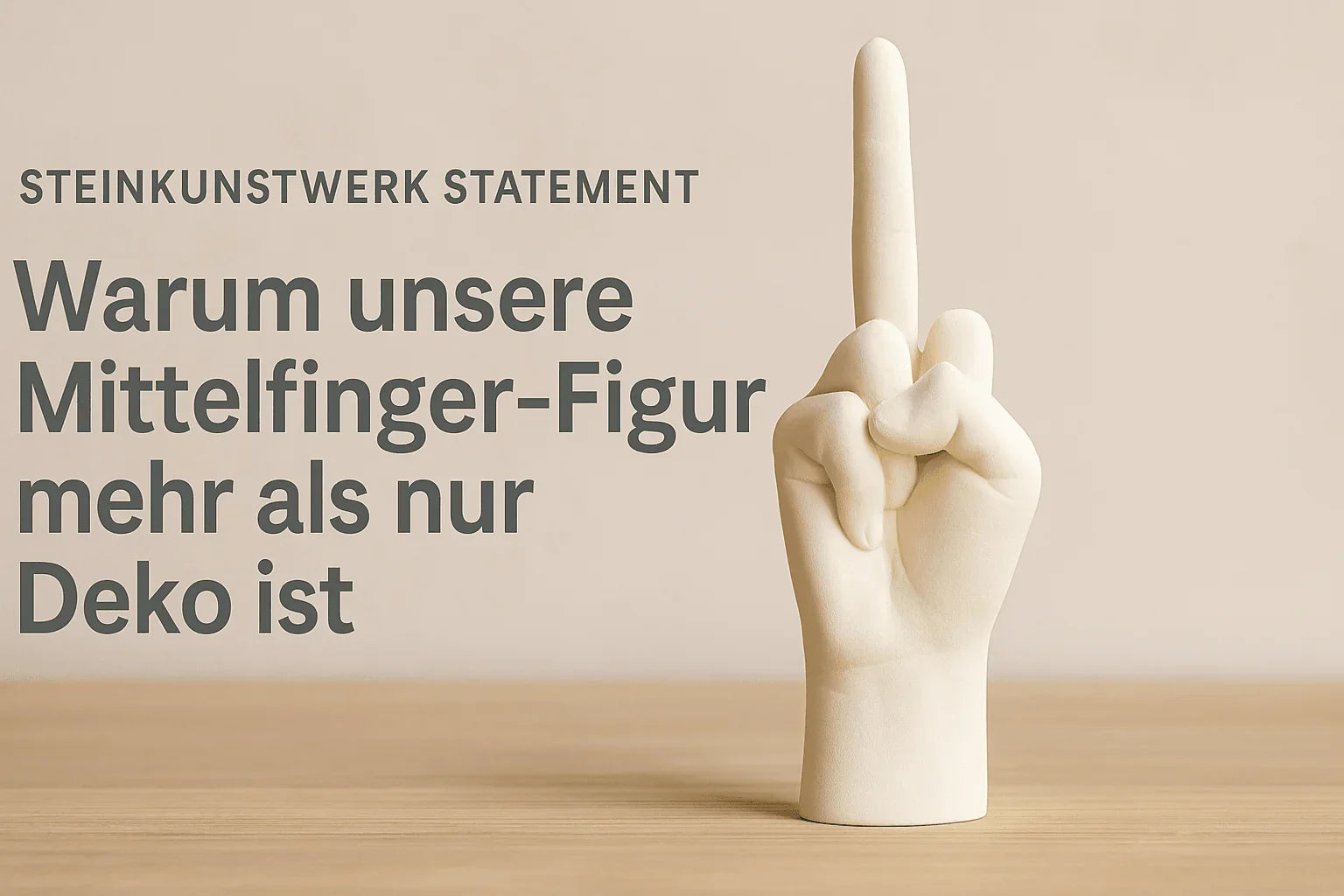Statement aus Gießmasse – Warum unsere Mittelfinger-Figur mehr als nur Deko ist - SteinKunstWerk